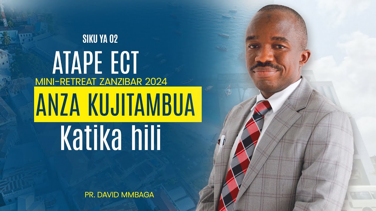 🔴#LIVE: ATAPE ECT MINI RETREAT ZANZIBAR | ANZA KUJITAMBUA KATIKA HILI ...