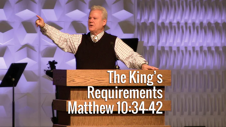 Matthew 10:34-42, The Kings Requirements