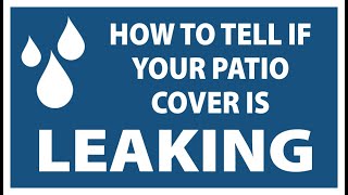 How To Tell If Your Patio Cover Is Leaking Wealth