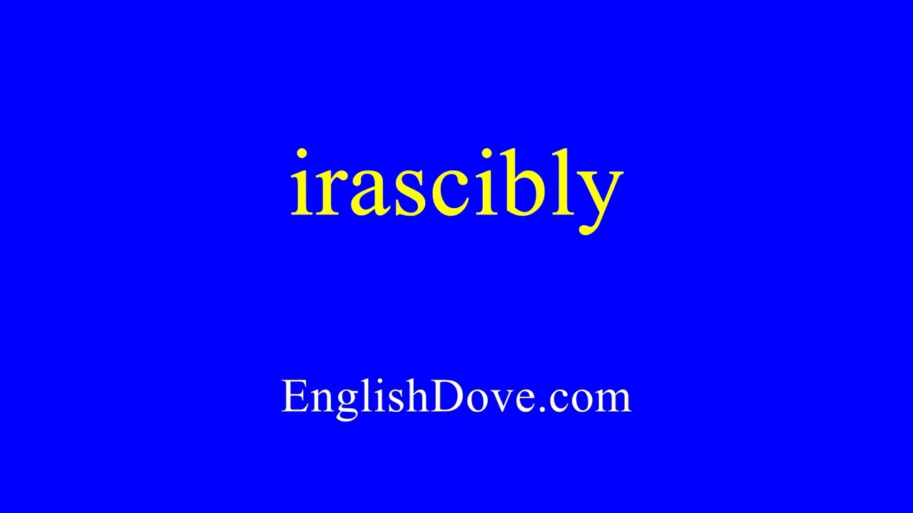 How to pronounce irascibly in American English