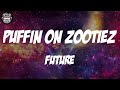 Future - PUFFIN ON ZOOTIEZ (Lyrics)