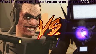 What If Upgraded An Tvman Was In Ep65?