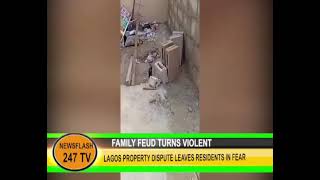 FAMILY FEUD TURNS VIOLENTLAGOS PROPERTY DISPUTE LEAVES RESIDENTS IN FEAR