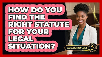 How Do You Find The Right Statute For Your Legal Situation? - Justice System Explained