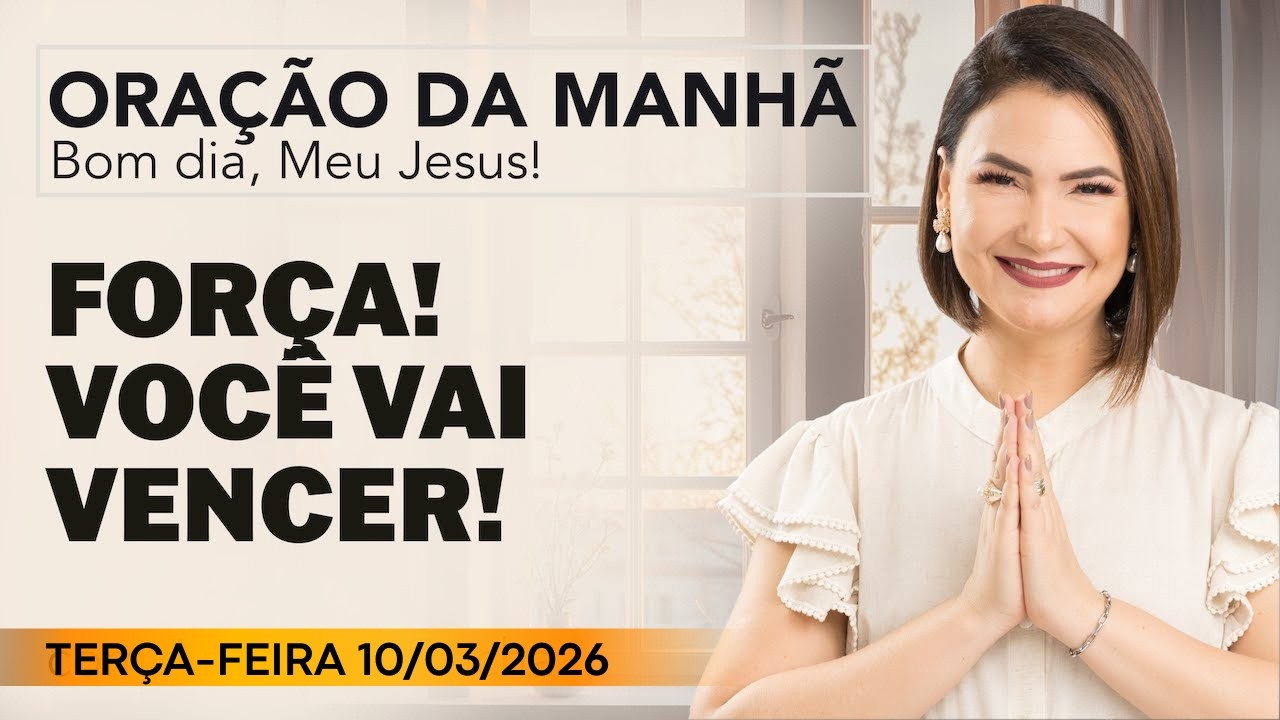 ORAÇÃO DA MANHÃ DE HOJE -  10 DE MARÇO - MENSAGEM de DEUS PARA VOCÊ - ANA CLARA ROCHA