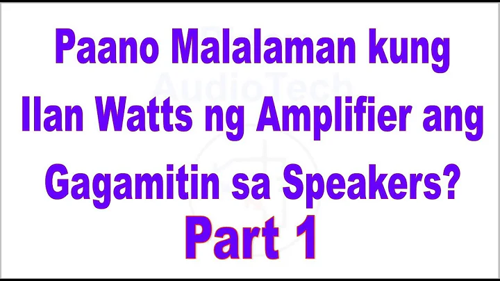 Paano Malalaman Kung Ilan Watts ang Speaker ang gagamitin sa Amplifier ? Part 1