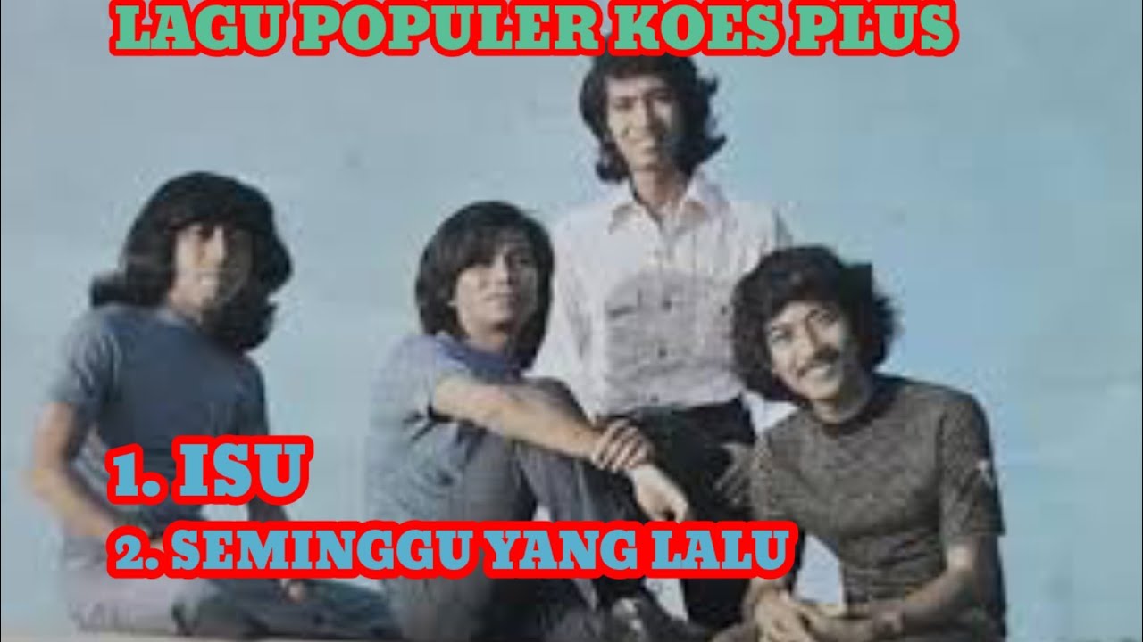 Lagu populer koes plus,1. isu. 2. seminggu yang lalu