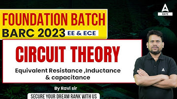 BARC 2023 | Circuit Theory -  Equivalent Resistance, Inductance & capacitance | By Ravi Sir