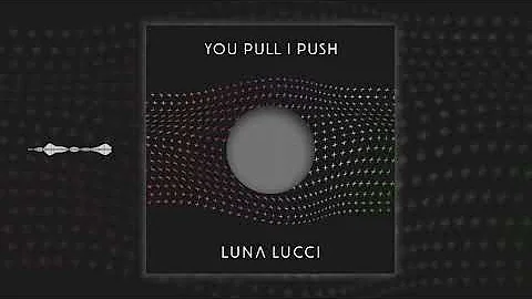 Luna Lucci - You Pull I Push (Original Mix)