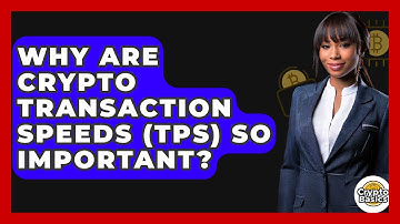 Why Are Crypto Transaction Speeds (TPS) So Important? - CryptoBasics360.com