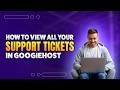 How to View Support Tickets in GoogieHost