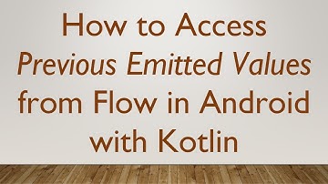 How to Access Previous Emitted Values from Flow in Android with Kotlin