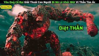 Yêu Quỷ Cổ Đại Giải Thoái Con Người Bị Nô Lệ Khỏi Một Vị Thần Tàn Ác|| Review Phim