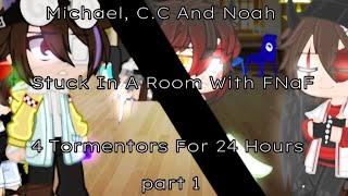 Michael, C.C And Noah Stuck In A Room With FNaF 4 Tormentors For 24 Hours | Part 1 | My AU! | Ramake