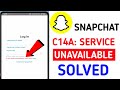 Snapchat c14a service unavailable problem || Snapchat c14a service error (2024)