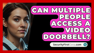 Can Multiple People Access A Video Doorbell? - SecurityFirstCorp.com