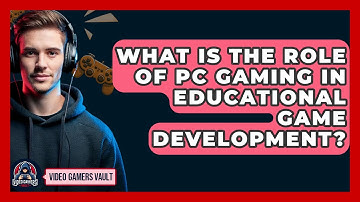 What Is The Role Of PC Gaming In Educational Game Development? - Video Gamers Vault