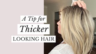 A Tip for Thicker Looking Hair