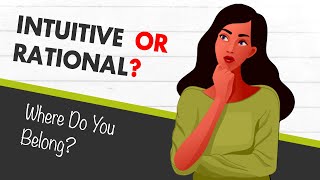 Intuitive Person VS Rational Person: See Where You Belong