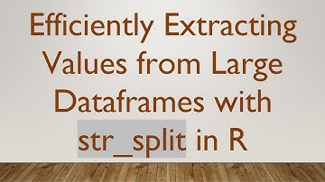 Efficiently Extracting Values from Large Dataframes with str_split in R