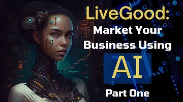 LiveGood: Marketing your Business with AI - Part One
