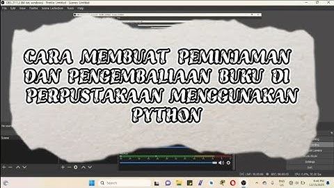 CARA MEMBUAT PEMINJAMAN & PENGEMBALIAN BUKU DI PERPUSTAKAAN MENGGUNAKAN BAHASA PEMROGRAMAN PYTHON