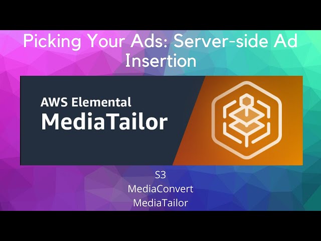 Picking Ads for Your Videos: Server-side Ad Insertion with AWS (S3, MediaConvert, & MediaTailor) class=