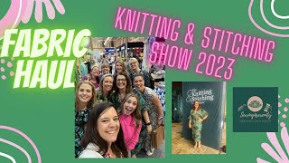 THE KNITTNG \& STITCHING SHOW 2023  - FABRIC \& PATTERN HAUL