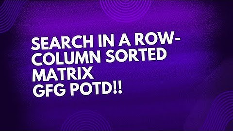 gfg potd | Search in a Row-Column sorted matrix | easy solution by Sanlee.