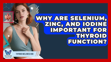 Why Are Selenium, Zinc, And Iodine Important For Thyroid Function? - Thyroid Wellness Hub