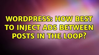 Wordpress: How best to inject ads between posts in the loop (2 Solutions!!)