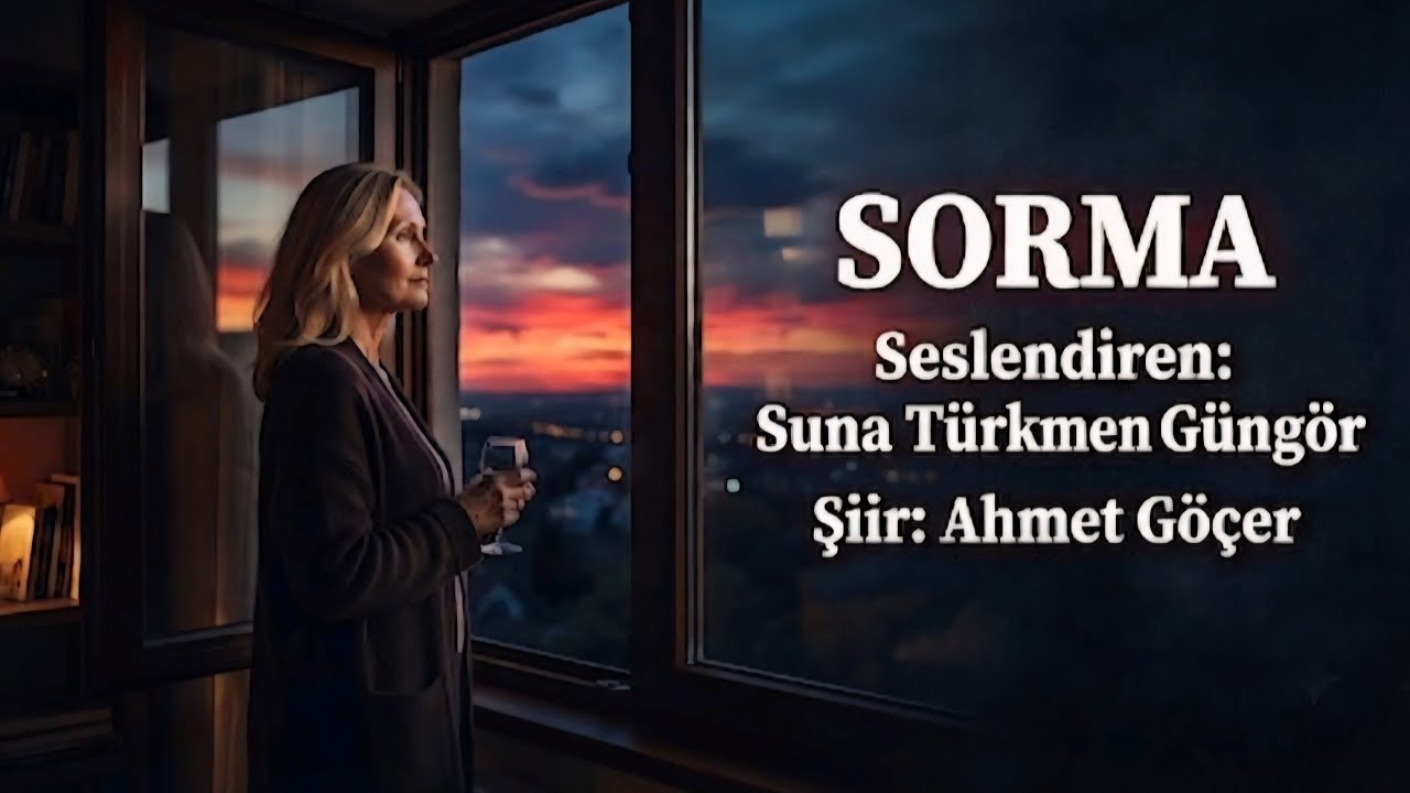 SORMA - Seslendiren: Suna Türkmen Güngör - Şiir: Ahmet Göçer - Müzik: Truvatv / Enes İlhan 