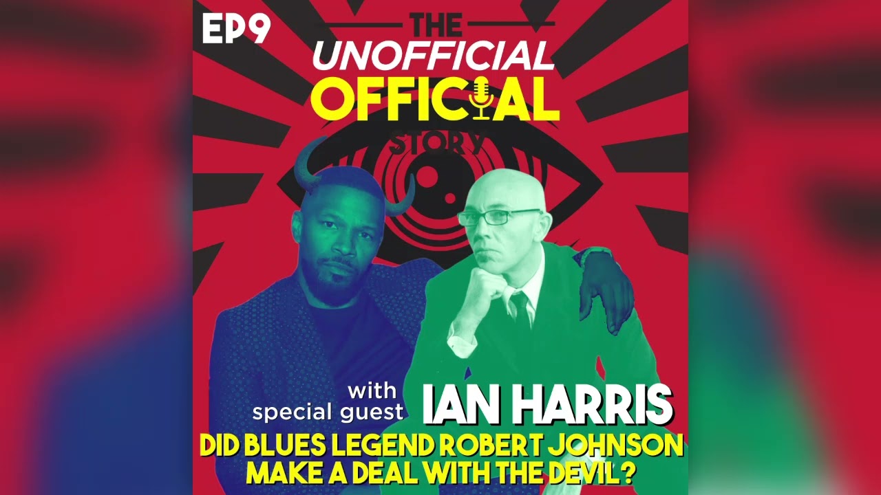 Unofficial Official Story Podcast Episode #9 Did Robert Johnson Make a deal with the devil