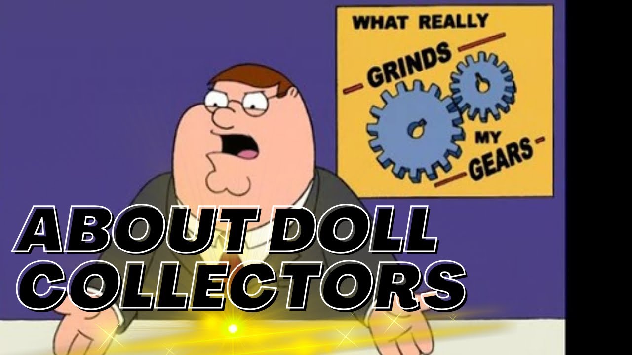 Doll Collector Pet Peeves {imo}