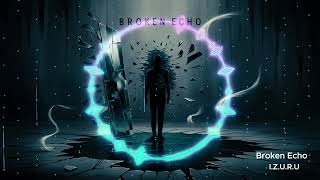 Broken Echoes  By I.Z.U.R.U