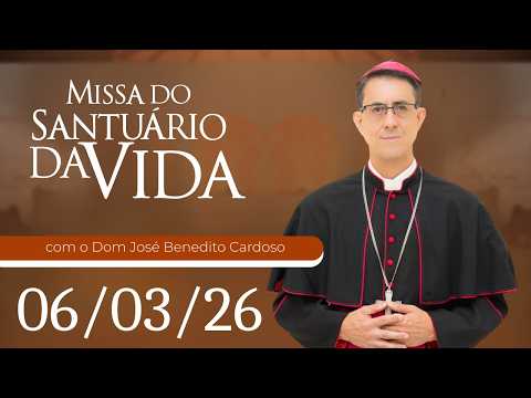 Missa do Santuário da Vida | 06/03/26 - Dom José Benedito Cardoso