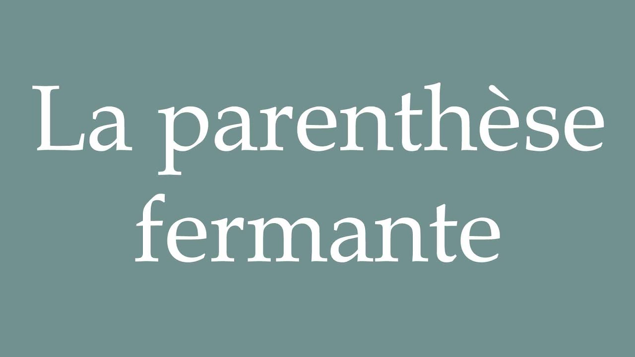 How To Pronounce La Parenth se Fermante The Closing Parenthesis how-to-pronounce-la-parenth-se-fermante-the-closing-parenthesis