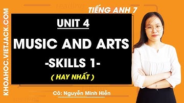 Tiếng Anh 7 - Unit 4 Music and arts - Skills 1 - Cô Nguyễn Minh Hiền (HAY NHẤT)