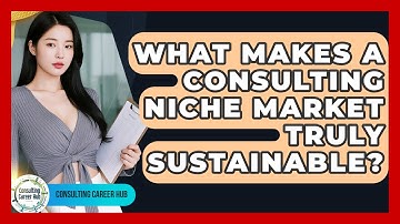 What Makes A Consulting Niche Market Truly Sustainable? - Consulting Career Hub