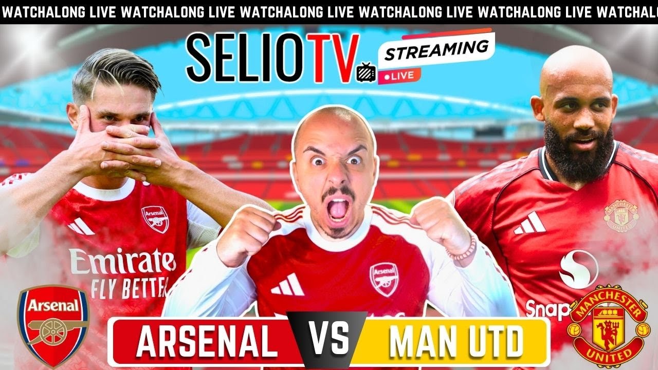 LIVE 🔴MAN UNITED vs ARSENAL | PREMIER LEAGUE WATCHALONG | SelioTV