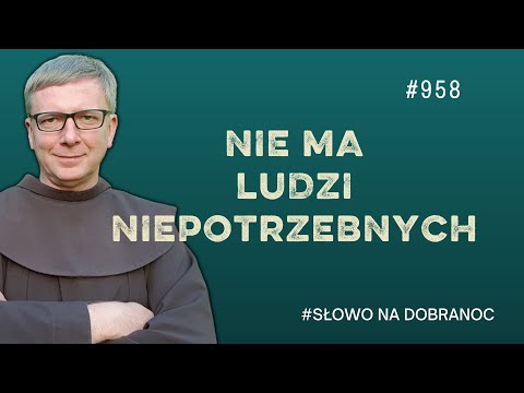 Nie ma ludzi niepotrzebnych. Franciszek Krzysztof Chodkowski. Słowo na Dobranoc |958|