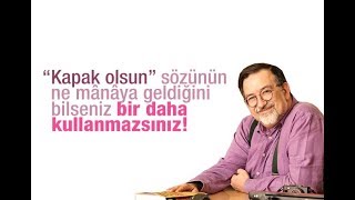 Murat Bardakçı : “Kapak olsun” sözünün ne mânâya geldiğini bilseniz bir daha kullanmazsınız!