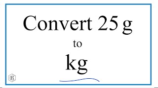 How to Convert 25 Grams to Kilograms (25g to kg)