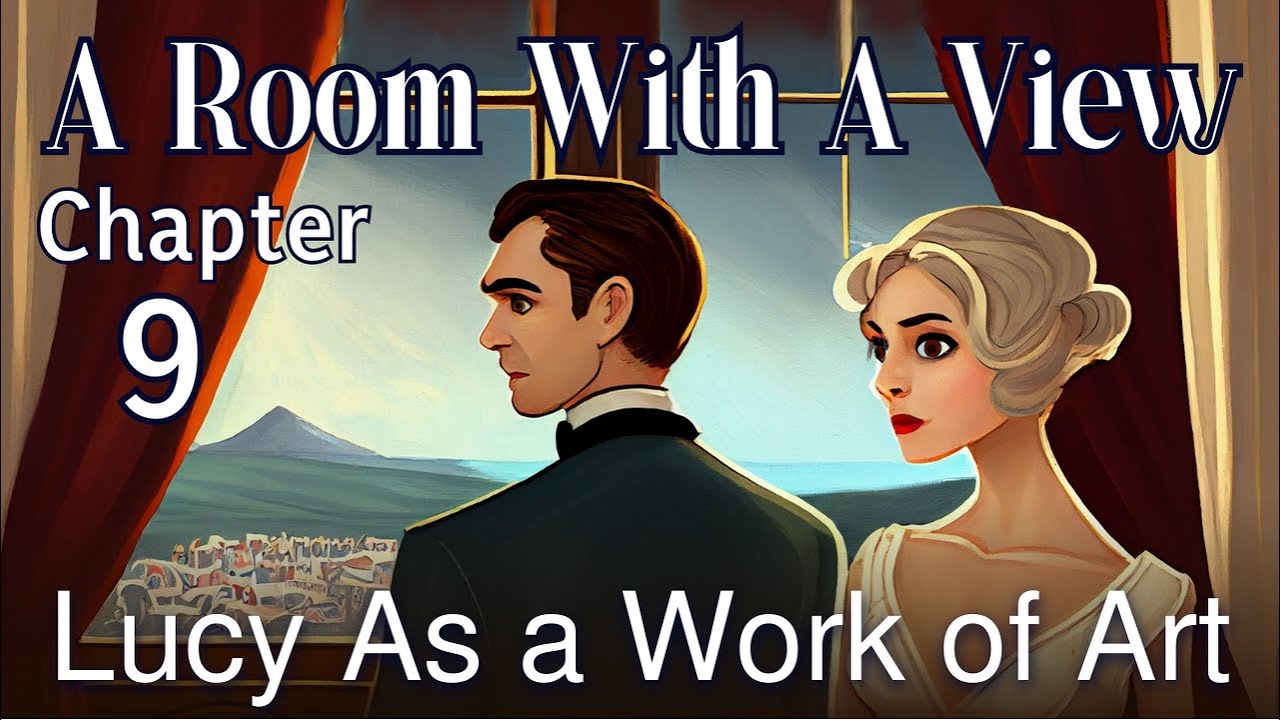 A Room with a View: Chapter 9 - Lucy As a Work of Art | E. M. Forster ...