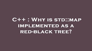 Famous C++ : Why is std::map implemented as a red-black tree? Net Worth