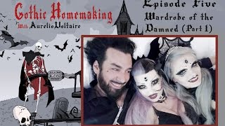 Gothic Homemaking Episode Five - Wardrobe of the Damned (Part One) Gothic Homemaking Episode Five - Wardrobe of the Damned (Part One)