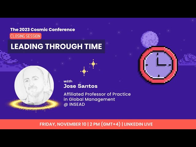 Leading through Time with Prof. Jose Santos  - 2023 Cosmic Conference Linkedin Live 