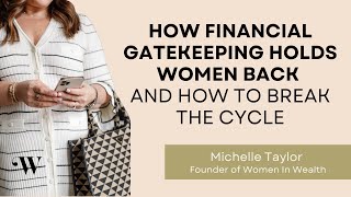 How Financial Gatekeeping Holds Women Back And How to Break the Cycle