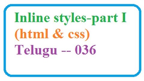 Internal, External, Inline Styles inCSS and HTML part -1  --  Telugu 036-vlr training
