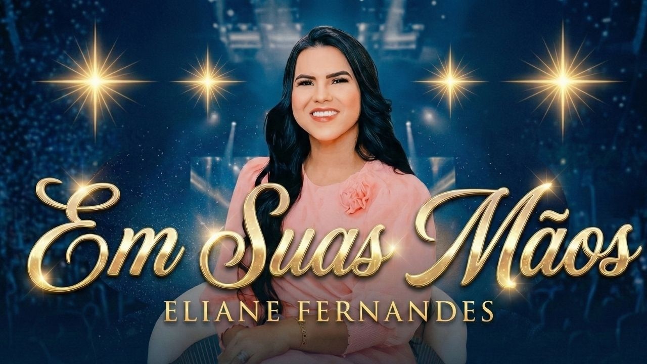 EIiane Fenandess – Em Suas Mãos |  Paz no Cuidado de Deus